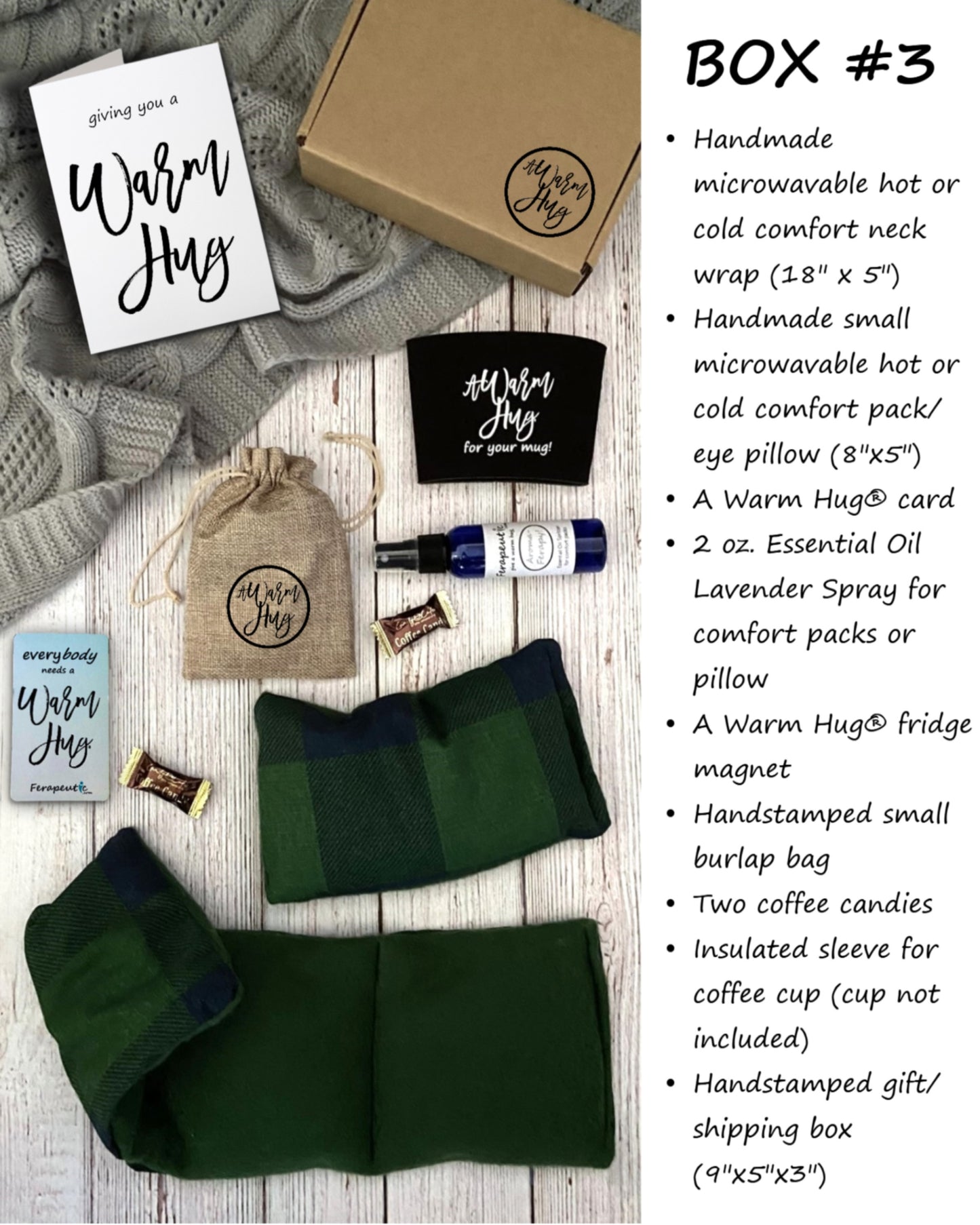 Warm Hug Box 3 items of microwavable hot and cold small pack and neck wrap, aromatherapy spray, cup koozie, hand stamped warm hug burlap bag, warm hug magnet, coffee candy all packaged in hand stamped rustic gift box with warm hug greeting card of your choice.
